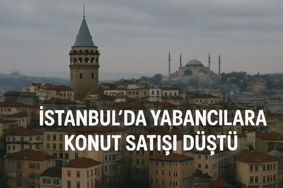 İstanbul’da Yabancılara Konut Satışı Düştü
