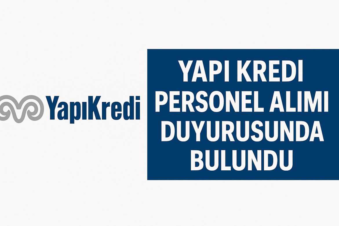 Yapı Kredi Personel Alımı Duyurusunda Bulundu